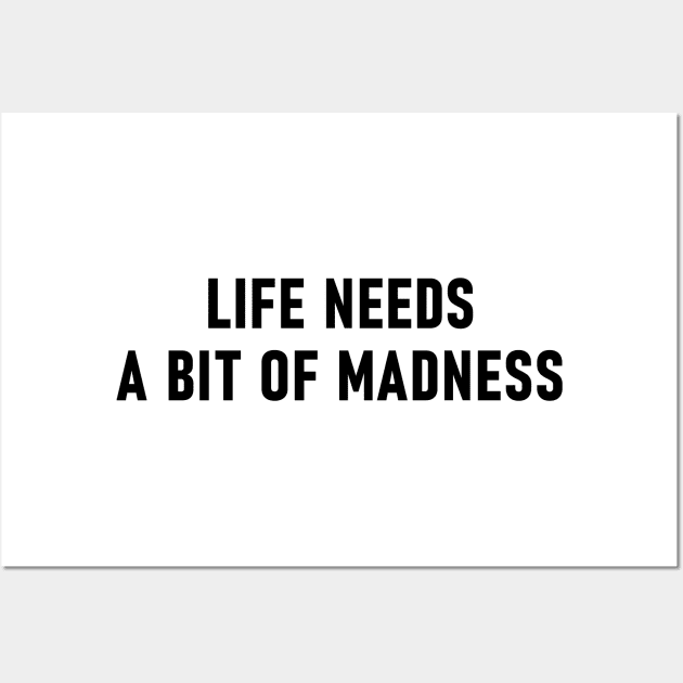 Life Needs A Bit Of Madness Wall Art by Lasso Print